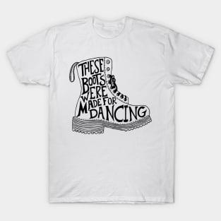 These boots were made for dancing T-Shirt